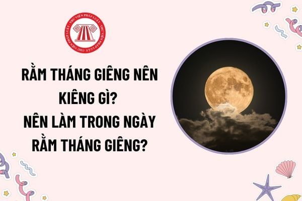 Rằm tháng Giêng nên kiêng gì? Nên làm trong ngày Rằm tháng Giêng để cả năm may mắn? Thắp hương, đốt vàng mã vào ngày này có bị phạt tiền không?