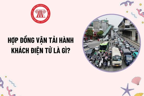 Hợp đồng vận tải hành khách điện tử là gì? Xe ô tô kinh doanh vận tải hành khách theo hợp đồng phải có phù hiệu thế nào?