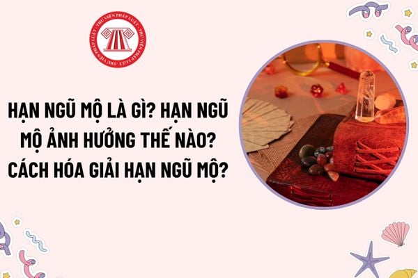 Hạn Ngũ Mộ là gì? Hạn Ngũ Mộ ảnh hưởng thế nào? Cách hóa giải Hạn Ngũ Mộ? Cúng giải hạn Ngũ Mộ có phải mê tín dị đoan hay không?