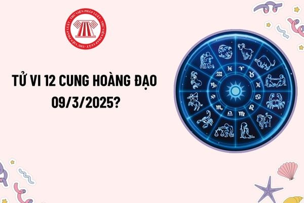 Tử vi 12 cung hoàng đạo hôm nay 8 3 2025? Tử vi 12 cung hoàng đạo 8 3 2025 thế nào? Xem tử vi hôm nay của 12 cung hoàng đạo?