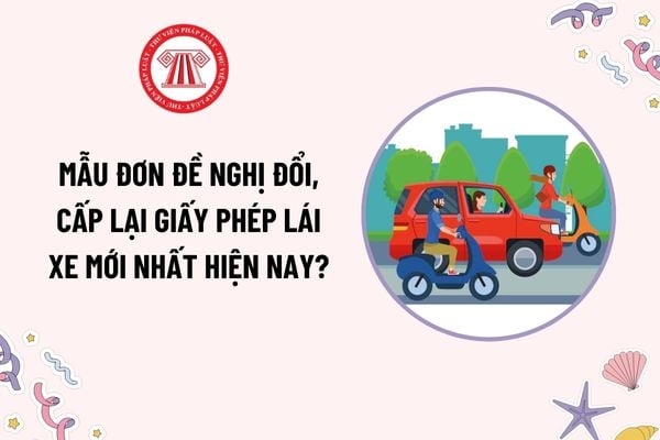 Mẫu đơn đề nghị đổi, cấp lại giấy phép lái xe mới nhất hiện nay theo Thông tư 35? Tải mẫu mới nhất?