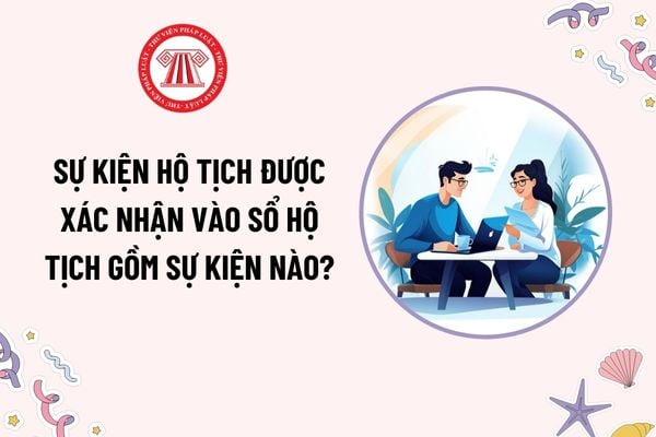 Sự kiện hộ tịch được xác nhận vào Sổ hộ tịch gồm sự kiện nào? Một sự kiện hộ tịch được đăng ký tại mấy cơ quan đăng ký hộ tịch?