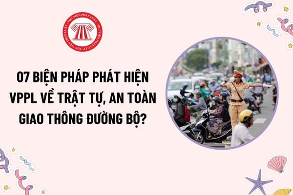 07 biện pháp phát hiện VPPL về trật tự, an toàn giao thông đường bộ? Quyền hạn của CSGT khi thực hiện tuần tra, kiểm soát?