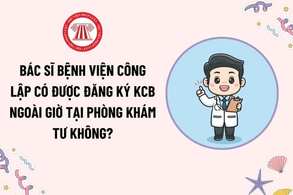 Bác sĩ của bệnh viện công lập có được đăng ký khám chữa bệnh ngoài giờ tại phòng khám tư không?