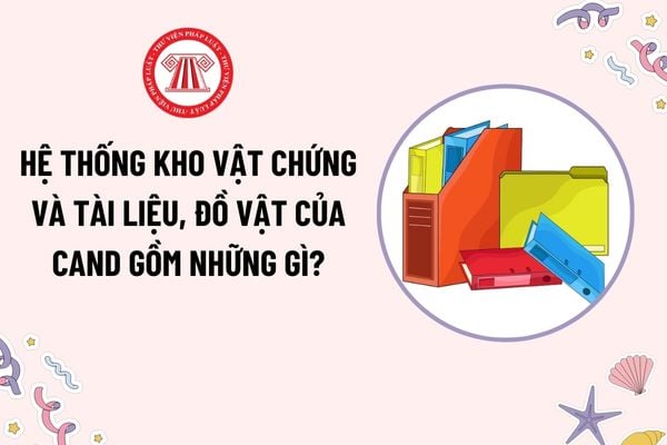 Kho vật chứng và tài liệu, đồ vật của CAND được bảo vệ với tần suất thế nào? Hệ thống kho vật chứng và tài liệu, đồ vật của CAND gồm những gì?