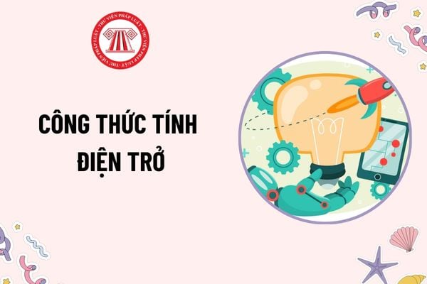 Điện trở là gì? Công thức tính điện trở? Môn Vật lí có đặc điểm như thế nào? Yêu cầu đạt trong chương trình giáo dục phổ thông môn Vật lí?