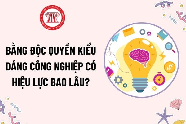 Bằng độc quyền kiểu dáng công nghiệp có hiệu lực bao lâu? Bằng độc quyền kiểu dáng công nghiệp được gia hạn tối đa bao nhiêu lần?