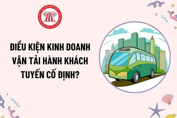 Điều kiện kinh doanh vận tải hành khách tuyến cố định? Xe ô tô kinh doanh vận tải hành khách tuyến cố định có phải dán phù hiệu?