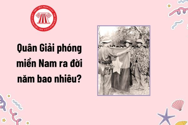 Quân Giải phóng miền Nam ra đời năm bao nhiêu? Ngày Mặt trận Dân tộc giải phóng miền Nam được nghỉ bao nhiêu ngày?