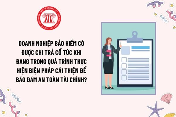 Doanh nghiệp bảo hiểm có được chi trả cổ tức khi đang trong quá trình thực hiện biện pháp cải thiện để bảo đảm an toàn tài chính?