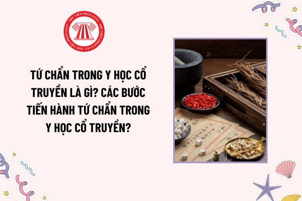 Tứ chẩn trong y học cổ truyền là gì? Các bước tiến hành tứ chẩn trong y học cổ truyền như thế nào?