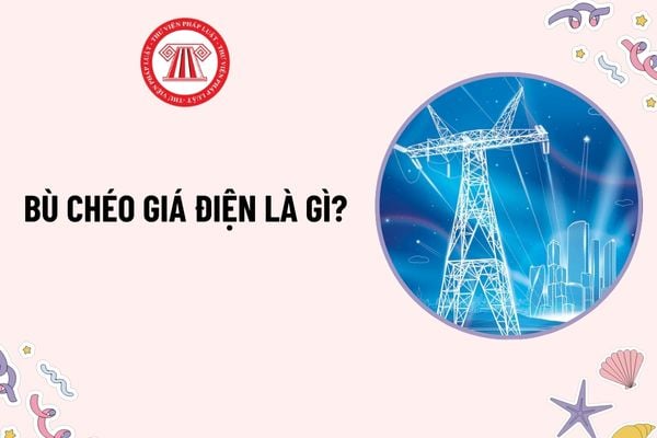 Bù chéo giá điện là gì? Điều kiện cấp Giấy phép hoạt động điện lực trong lĩnh vực bán lẻ điện là gì?