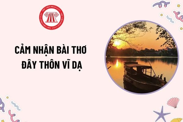 Cảm nhận bài thơ Đây thôn Vĩ Dạ? Trình bày cảm nhận về Đây thôn Vĩ Dạ? Bài thơ Đây thôn Vĩ Dạ được học ở lớp mấy?