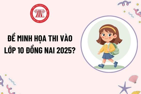 Đề minh họa thi vào lớp 10 Đồng Nai 2025? Đề thi minh họa vào lớp 10 tỉnh Đồng Nai năm học 2025-2026?