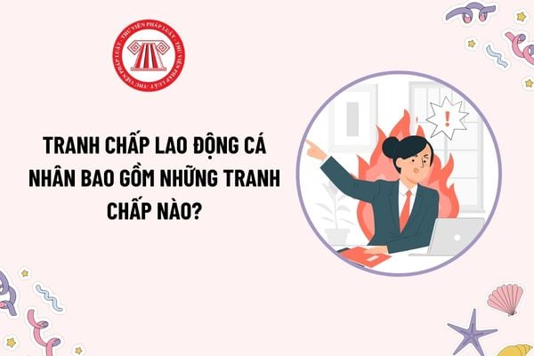 Tranh chấp lao động cá nhân bao gồm những tranh chấp nào? Tranh chấp lao động cá nhân nào không phải giải quyết thông qua thủ tục hòa giải?