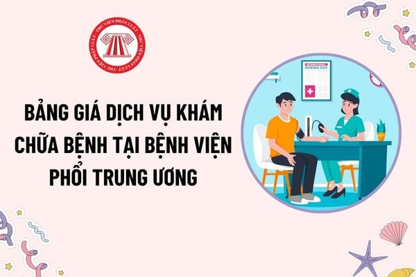 Bảng giá dịch vụ khám chữa bệnh tại Bệnh viện Phổi Trung ương mới nhất? Căn cứ định giá dịch vụ khám chữa bệnh là gì?