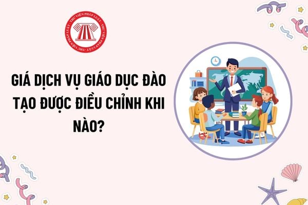 Giá dịch vụ giáo dục đào tạo được điều chỉnh khi nào? Công thức xác định giá dịch vụ giáo dục đào tạo?