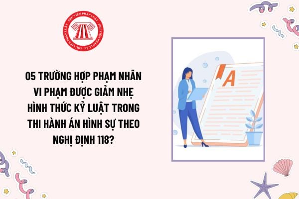 05 trường hợp phạm nhân vi phạm được giảm nhẹ hình thức kỷ luật trong thi hành án hình sự theo Nghị định 118?