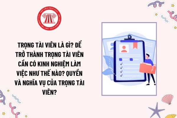 Trọng tài viên là gì? Để trở thành trọng tài viên cần có kinh nghiệm làm việc như thế nào? Quyền và nghĩa vụ của trọng tài viên?