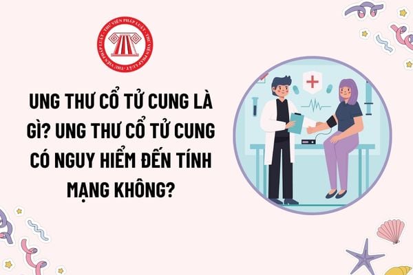 Ung thư cổ tử cung là gì? Ung thư cổ tử cung có nguy hiểm đến tính mạng không? Nguyên nhân tiên phát của ung thư cổ tử cung?