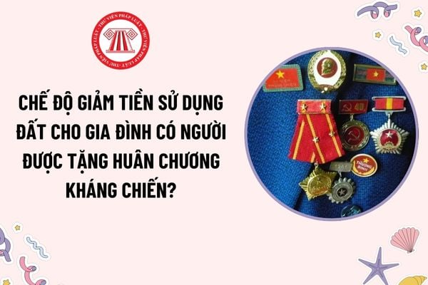 Chế độ giảm tiền sử dụng đất cho gia đình có người được tặng Huân chương kháng chiến? Có được áp dụng chế độ nhiều lần không?