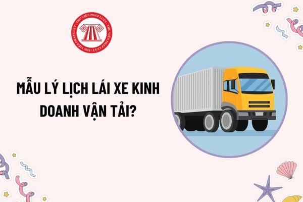 Mẫu Lý lịch lái xe kinh doanh vận tải mới nhất hiện nay? Xe kinh doanh vận tải có biển số xe màu gì?