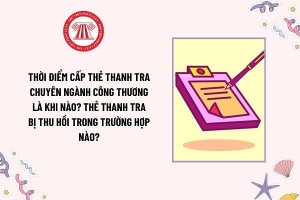 Thời điểm cấp Thẻ thanh tra chuyên ngành Công thương là khi nào? Thẻ thanh tra bị thu hồi trong trường hợp nào?