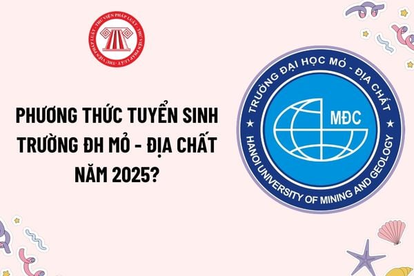 Phương thức tuyển sinh trường ĐH Mỏ Địa chất 2025? Chỉ tiêu tuyển sinh trường ĐH Mỏ Địa chất 2025 ra sao?