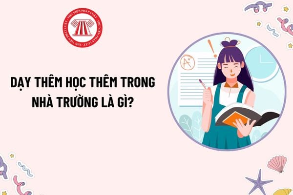 Dạy thêm học thêm trong nhà trường là gì? Lớp dạy thêm học thêm trong nhà trường có tối đa bao nhiêu học sinh?