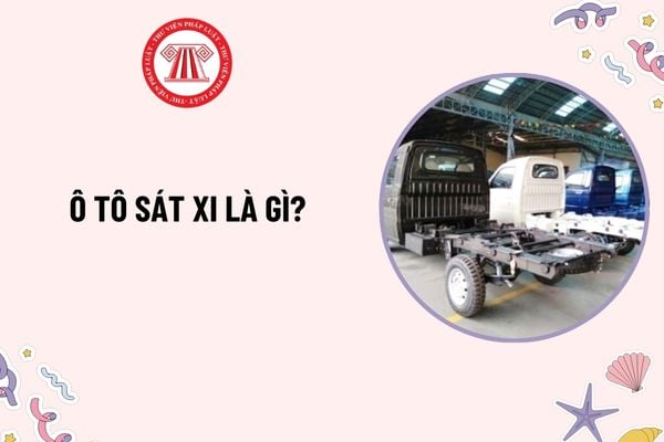 Ô tô sát xi là gì? Xe ô tô bao gồm những loại xe nào? Phương pháp kiểm định xe ô tô là gì theo quy định?