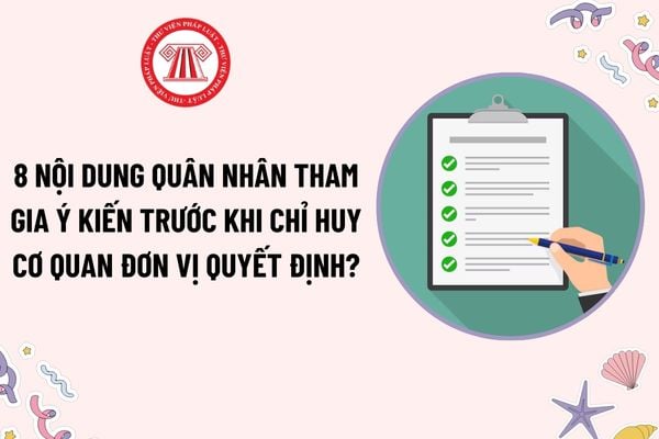 8 nội dung quân nhân tham gia ý kiến trước khi chỉ huy cơ quan đơn vị quyết định? Hình thức tham gia ý kiến?