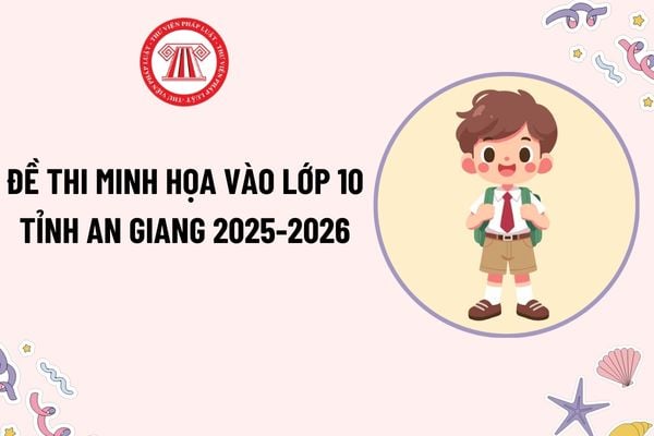 Đề minh họa thi vào lớp 10 An Giang 2025-2026? Đề thi minh họa vào lớp 10 tỉnh An Giang năm học 2025-2026?