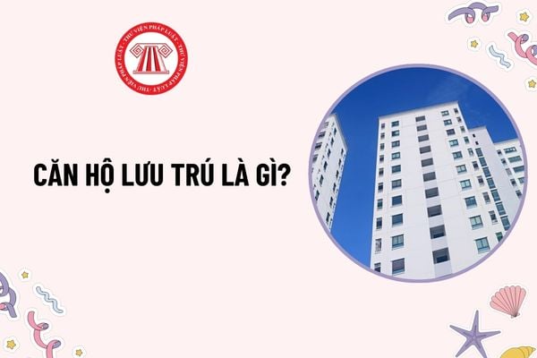 Căn hộ lưu trú là gì? Diện tích sử dụng tối thiểu của căn hộ lưu trú? Chính sách phát triển và quản lý, sử dụng nhà ở?