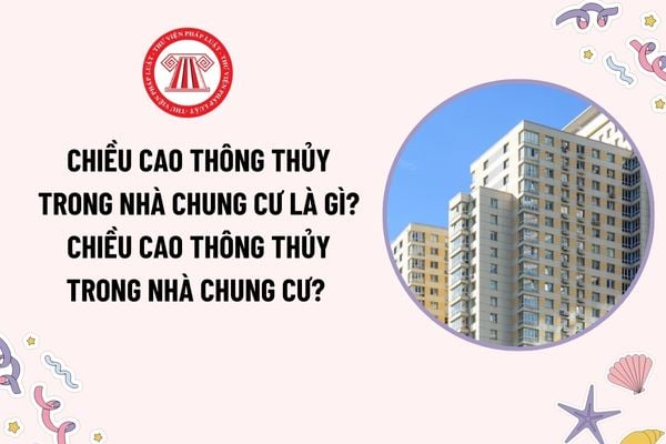 Chiều cao thông thủy nhà chung cư là gì? Chiều cao thông thủy nhà chung cư tối thiểu là bao nhiêu? 