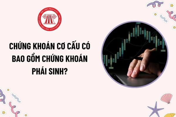 Chứng khoán cơ cấu có bao gồm chứng khoán phái sinh? Thành viên có được vay chứng khoán cơ cấu để hoán đổi lấy các lô chứng chỉ quỹ ETF?