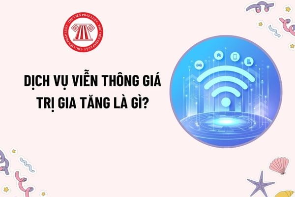 Dịch vụ viễn thông giá trị gia tăng là gì? Dịch vụ viễn thông giá trị gia tăng bao gồm những dịch vụ nào?