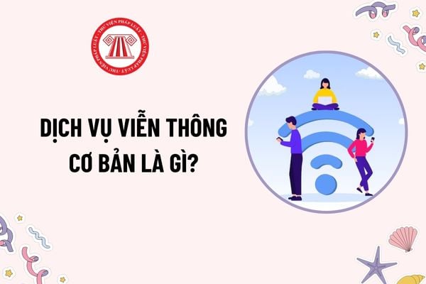 Dịch vụ viễn thông cơ bản là gì? Dịch vụ viễn thông cơ bản bao gồm những dịch vụ nào theo quy định?