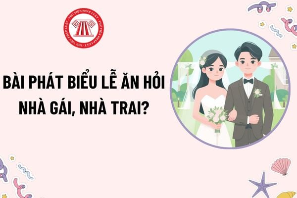 Bài phát biểu lễ ăn hỏi? Bài phát biểu lễ ăn hỏi nhà gái, nhà trai? Đã làm lễ ăn hỏi nhưng không làm đám cưới có được xem là vợ chồng?