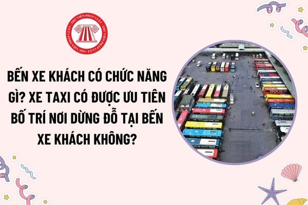 Bến xe khách có chức năng gì? Xe taxi có được ưu tiên bố trí nơi dừng đỗ tại bến xe khách không?