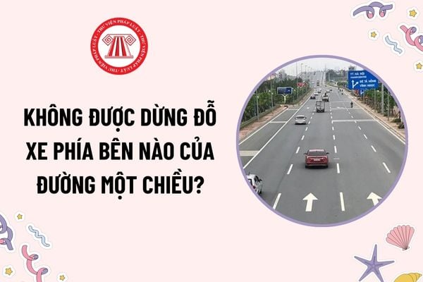 Không được dừng đỗ xe phía bên nào của đường một chiều theo quy định? Biển báo đường một chiều là biển nào?