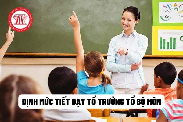 Định mức tiết dạy tổ trưởng tổ bộ môn