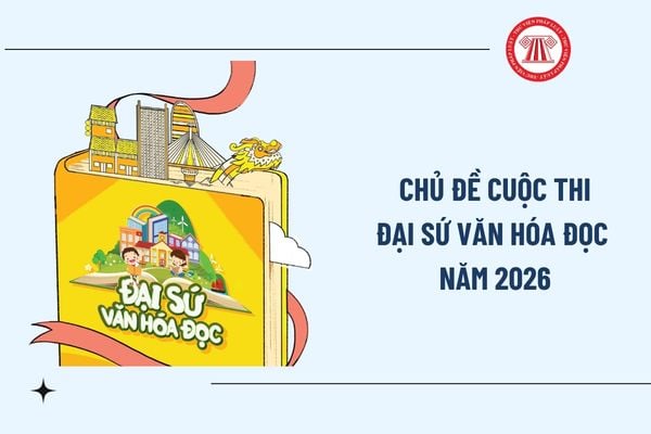 Chủ đề Cuộc thi đại sứ văn hóa đọc 2026? Đề thi đại sứ văn hóa đọc 2026 là gì theo Công văn 945?