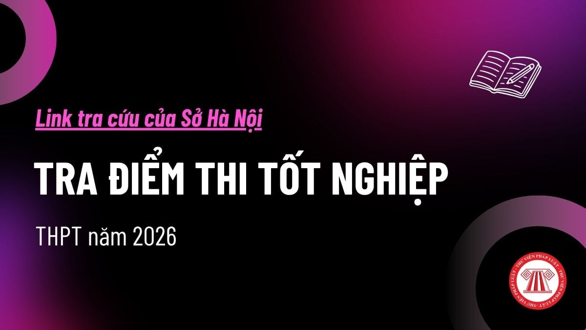 Link tra cứu điểm thi tốt nghiệp THPT 2026 Hà Nội chính thức? Tra cứu điểm thi THPT tại trang Sở Hà Nội?
