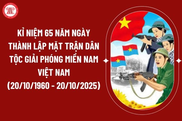 Mặt trận Dân tộc Giải phóng miền Nam Việt Nam ra đời vào ngày tháng năm nào? Năm 2025 kỉ niệm bao nhiêu năm thành lập Mặt trận Dân tộc Giải phóng miền Nam Việt Nam? 