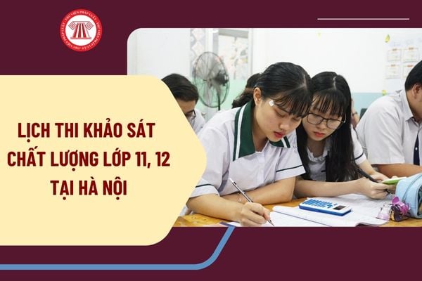 Lớp 12 làm bài kiểm tra khảo sát từ ngày 21 đến 23/3/2025? Lịch khảo sát chất lượng học sinh lớp 11, 12 tại Hà Nội?