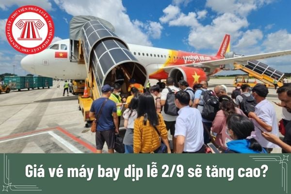 Giá vé máy bay dịp lễ 2/9 sẽ tăng cao có đúng không? Các nguyên tắc xác định giá vé máy bay nội địa?