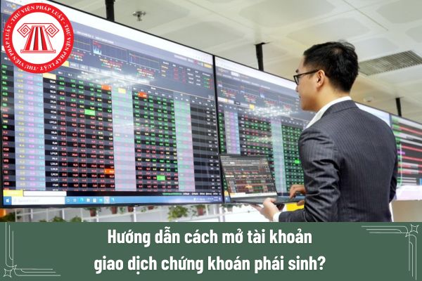 Hướng dẫn cách mở tài khoản giao dịch chứng khoán phái sinh?