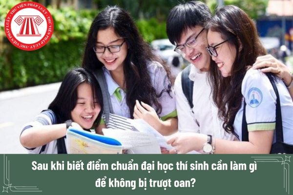 Sau khi biết điểm chuẩn đại học thí sinh cần làm gì để không bị trượt oan?