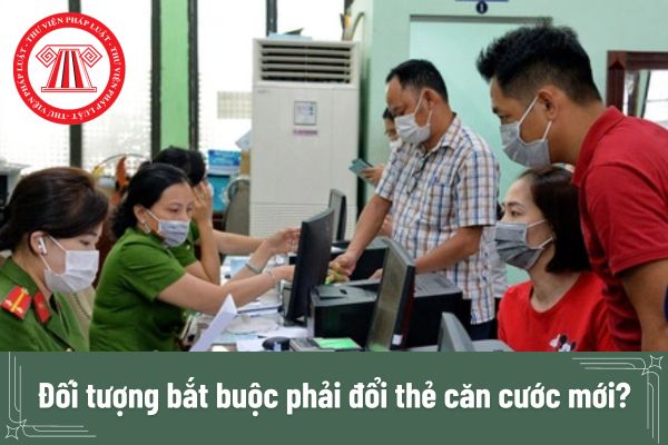 Đối tượng bắt buộc phải đổi thẻ căn cước mới? Công dân cấp đổi thẻ căn cước mới có mất phí không?