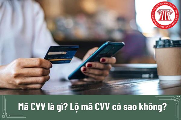 Mã CVV là gì? Lộ mã CVV có sao không?